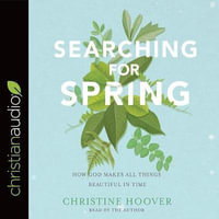 Searching for Spring : How God Makes All Things Beautiful in Time - Christine Hoover