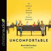 Uncomfortable : The Awkward and Essential Challenge of Christian Community - Brett McCracken