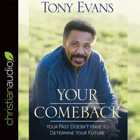 Your Comeback : Your Past Doesn't Have to Determine Your Future - Tony Evans