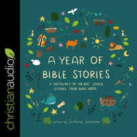 A Year of Bible Stories : A Treasury of 48 Best Loved Stories from God's Word - JoAnne Simmons