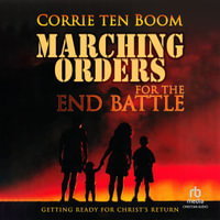 Marching Orders for the End Battle : Getting Ready for Christ's Return - Corrie Ten Boom