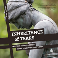 Inheritance of Tears : Trusting the Lord of Life When Death Visits the Womb - Jessalyn Hutto