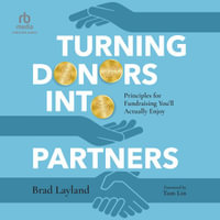 Turning Donors into Partners : Principles for Fundraising You'll Actually Enjoy - Bradley Layland