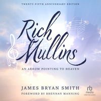 Rich Mullins (25th Anniversary Edition) : An Arrow Pointing to Heaven - James Bryan Smith