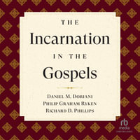 The Incarnation in the Gospels (Reformed Expository Commentary) - Daniel M. Doriani