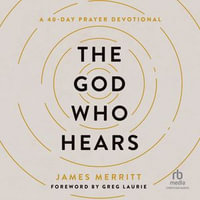 The God Who Hears : A 40-Day Prayer Devotional - James Merritt