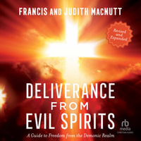 Deliverance from Evil Spirits : A Guide to Freedom from the Demonic Realm - Francis MacNutt