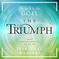 The Triumph : Your Comprehensive Guide to Spiritual Warfare - James W. Goll