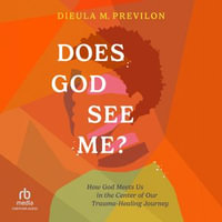 Does God See Me? : How God Meets Us in the Center of Our Trauma-Healing Journey - Dieula Magalie Previlon
