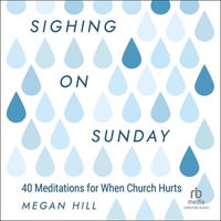 Sighing on Sunday : 40 Meditations for When Church Hurts - Susan Hanfield