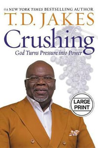 The Crushing Is Not the End (Large Print) : God Turns Pressure into Power - T. D. Jakes