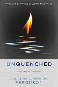 Unquenched : In Pursuit of the Supernatural - Jonathan Ferguson