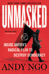 Unmasked : Inside Antifa's Radical Plan to Destroy Democracy - Andy Ngo