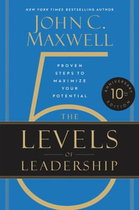 The 5 Levels of Leadership : Proven Steps to Maximize Your Potential - John C. Maxwell