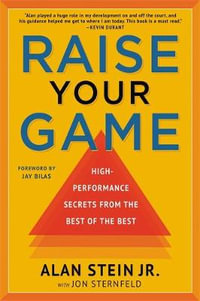 Raise Your Game : High-Performance Secrets from the Best of the Best - Alan Stein Jr.