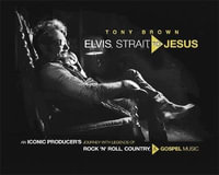 Elvis, Strait, to Jesus : An Iconic Producer's Journey with Legends of Rock 'n' Roll, Country, and Gospel Music - Tony Brown