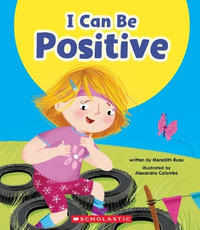 I Can Be Positive (Learn About : Your Best Self) - Meredith Rusu