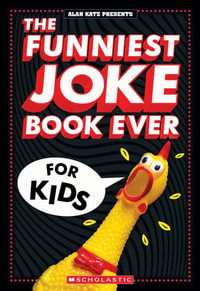 The Funniest Joke Book Ever for Kids! - Alan Katz