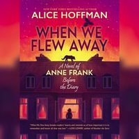 When We Flew Away : A Novel of Anne Frank Before the Diary - Mara Wilson