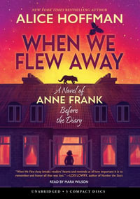 When We Flew Away : A Novel of Anne Frank Before the Diary - Alice Hoffman