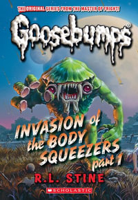 Invasion of the Body Squeezers : Part 1 (Goosebumps Classics #41) - R. L. Stine