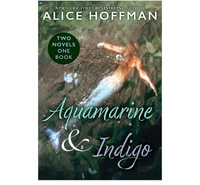 Aquamarine & Indigo : Two Novels, One Book - Alice Hoffman