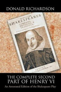 The Complete Second Part of Henry VI : An Annotated Edition of the Shakespeare Play - Donald Richardson