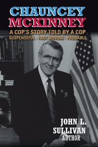 Chauncey Mckinney : A Cop's Story, Told by a Cop - John L. Sullivan