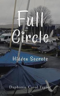 Full Circle : Hidden Secrets - Daphanie Carol Taylor