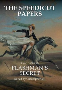 The Speedicut Papers : Book 1 (1821-1848): Flashman's Secret - Christopher Joll