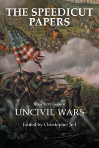 The Speedicut Papers Book 3 (1857-1865) : Uncivil Wars - Christopher Joll