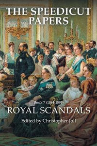 The Speedicut Papers : Book 7 (1884-1895): Royal Scandals - Christopher Joll