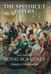 The Speedicut Papers : Book 7 (1884-1895): Royal Scandals - Christopher Joll