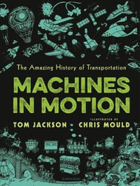 Machines in Motion : The Amazing History of Transportation - Tom Jackson