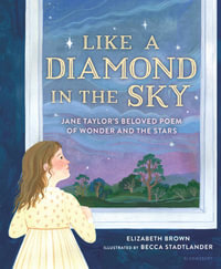 Like a Diamond in the Sky : Jane Taylor's Beloved Poem of Wonder and the Stars - Elizabeth Brown