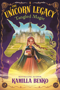 The Unicorn Legacy : Tangled Magic - Kamilla Benko