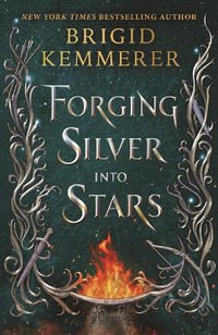 Forging Silver Into Stars : Forging Silver Into Stars - Brigid Kemmerer