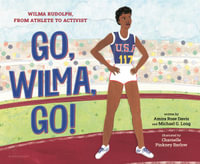 Go, Wilma, Go! : Wilma Rudolph, from Athlete to Activist - Amira Rose Davis