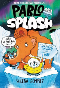 Pablo and Splash : Frozen in Time: The Hilarious Kids' Graphic Novel Series about Time-Travelling Penguins - Sheena Dempsey