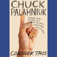 Consider This : Moments in My Writing Life After Which Everything Was Different; Library Edition - Chuck Palahniuk