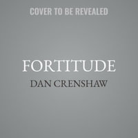 Fortitude : American Resilience in the Era of Outrage - Dan Crenshaw