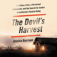 The Devil's Harvest : A Ruthless Killer, a Terrorized Community, and the Search for Justice in California's Central Valley - Jessica Garrison