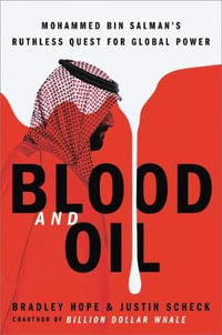 Blood and Oil : Mohammed Bin Salman's Ruthless Quest for Global Power - Bradley Hope