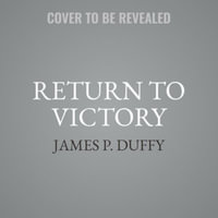 Return to Victory : Macarthur's Epic Liberation of the Philippines - James P. Duffy