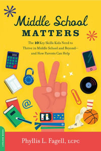 Middle School Matters : The 10 Key Skills Kids Need to Thrive in Middle School and Beyond--and How Parents Can Help - Phyllis L. Fagell