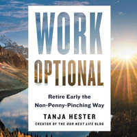 Work Optional : Retire Early the Non-Penny-Pinching Way - Tanja Hester