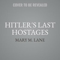 Hitler's Last Hostages : Looted Art and the Soul of the Third Reich - Mary M. Lane