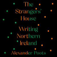 The Strangers' House : Writing Northern Ireland - Matthew Wolfe
