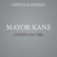 Mayor Kane Lib/E : My Life in Wrestling and Liberty - Glenn Jacobs