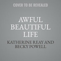 Awful Beautiful Life : When God Shows Up in the Midst of Tragedy - Katherine Reay